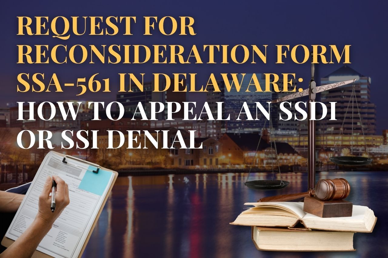 Request for Reconsideration Form SSA-561 in Delaware: How to Appeal an SSDI or SSI Denial