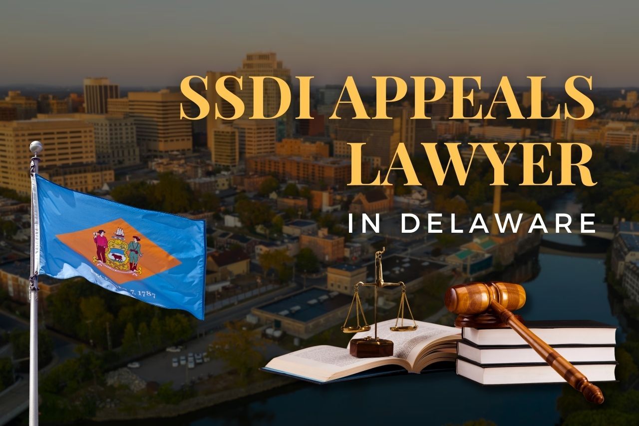 SSDI Appeals Lawyer in Delaware: Your Guide to Winning a Denied Disability Claim