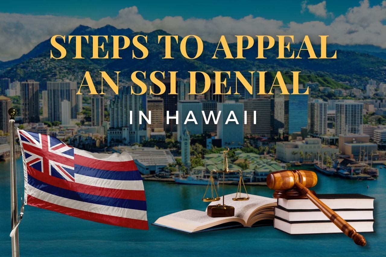 Steps to Appeal an SSI Denial in Hawaii: A Simple Legal Guide