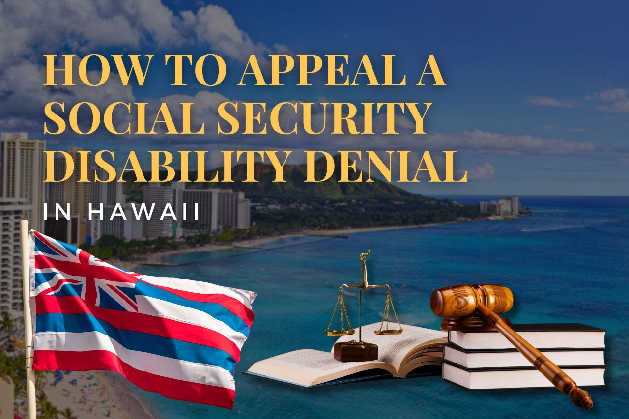 How to Appeal a Social Security Disability Denial in Hawaii: Step-by-Step Guide