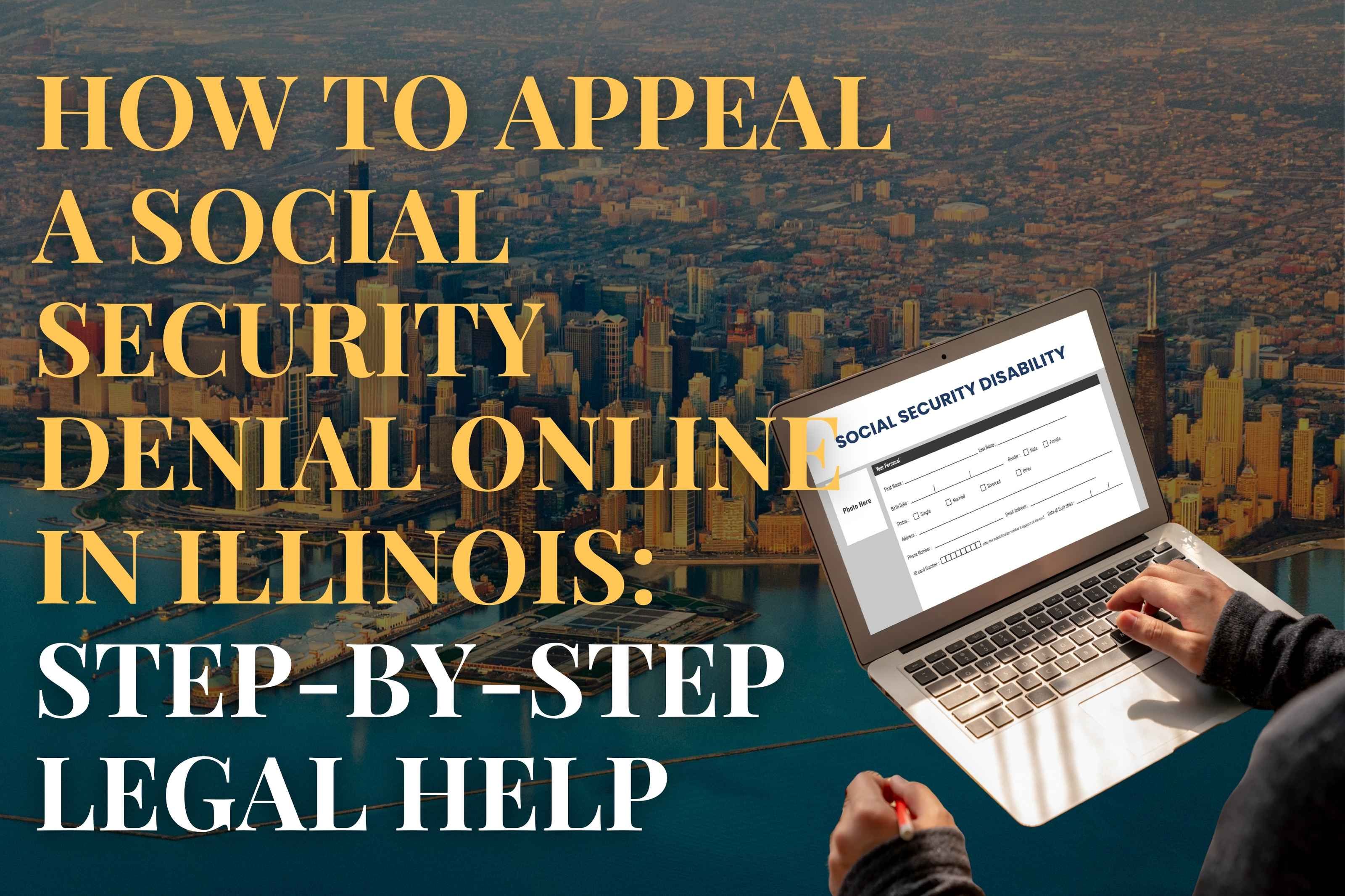 How to Appeal a Social Security Denial Online in Illinois: Step-by-Step Legal Help