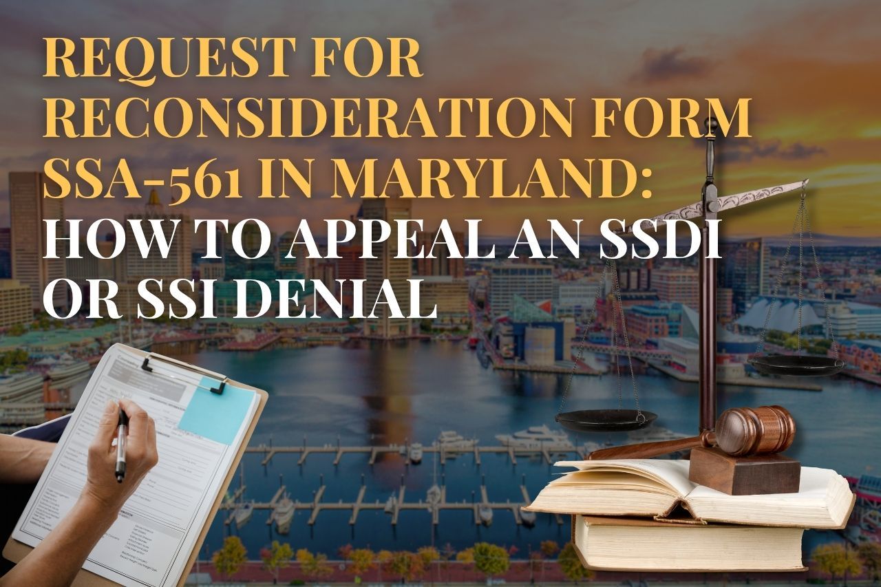 Request for Reconsideration Form SSA-561 in Maryland: How to Appeal an SSDI or SSI Denial