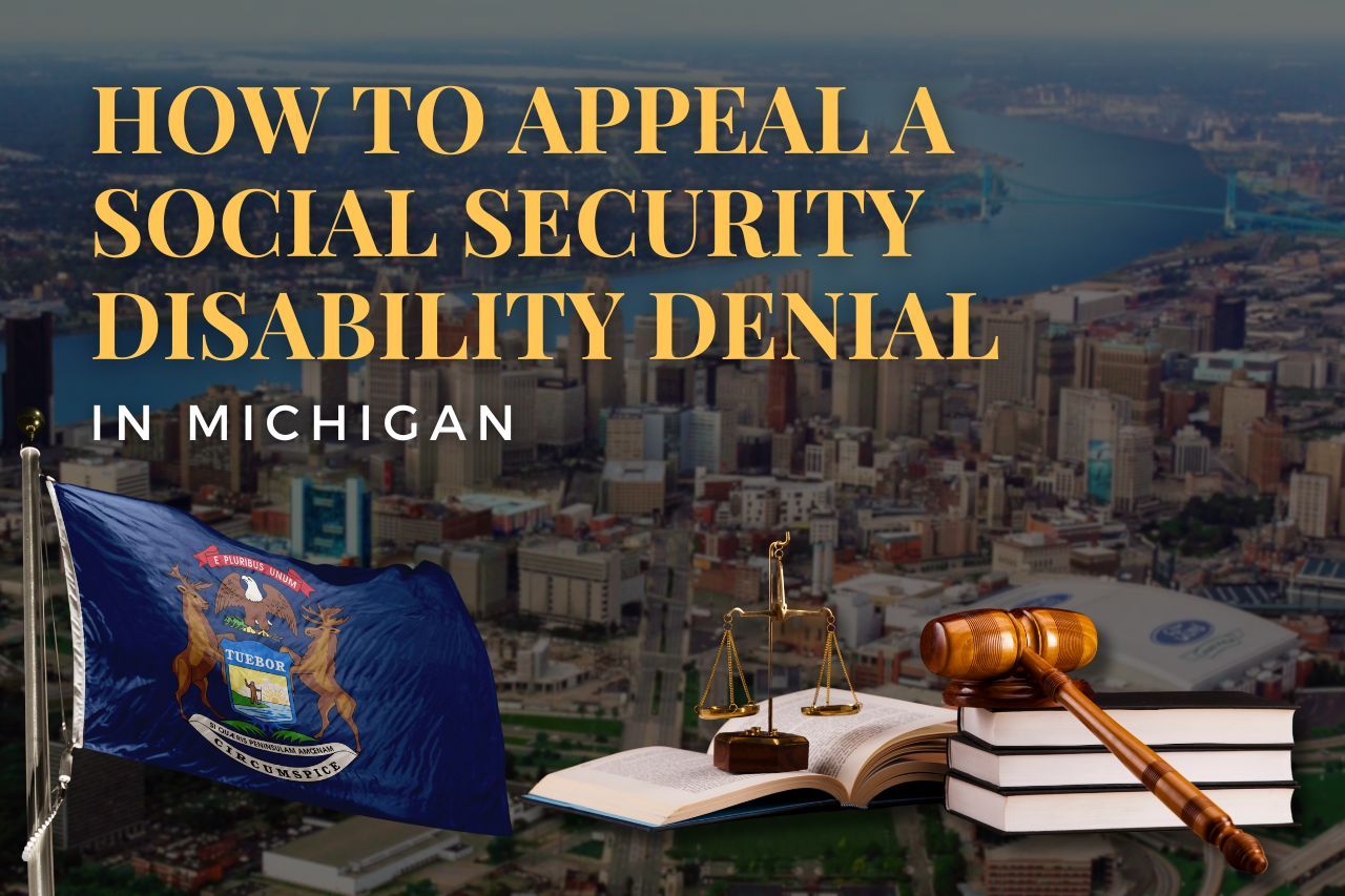How to Appeal a Social Security Disability Denial in Michigan: A Complete Step-by-Step Guide