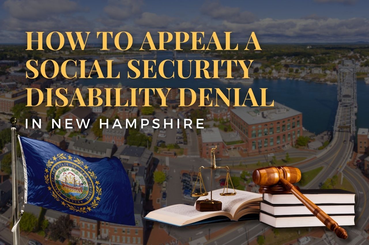 How to Appeal a Social Security Disability Denial in New Hampshire: A Complete Step-by-Step Guide