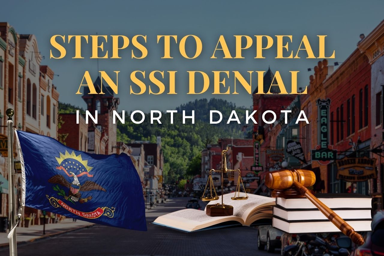 Steps to Appeal an SSI Denial in North Dakota: What You Need to Know