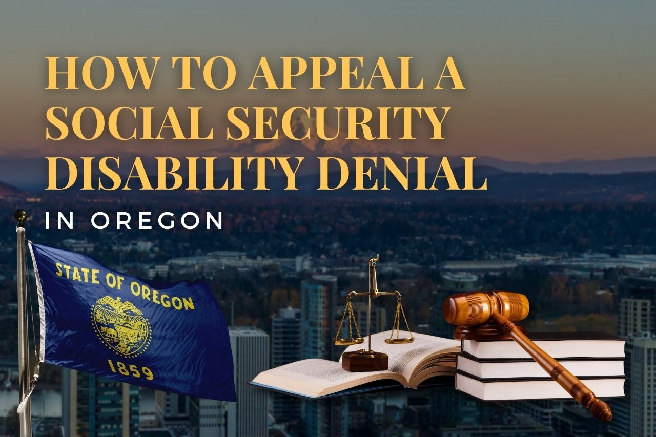 How to Appeal a Social Security Disability Denial in Oregon: A Step-by-Step Guide
