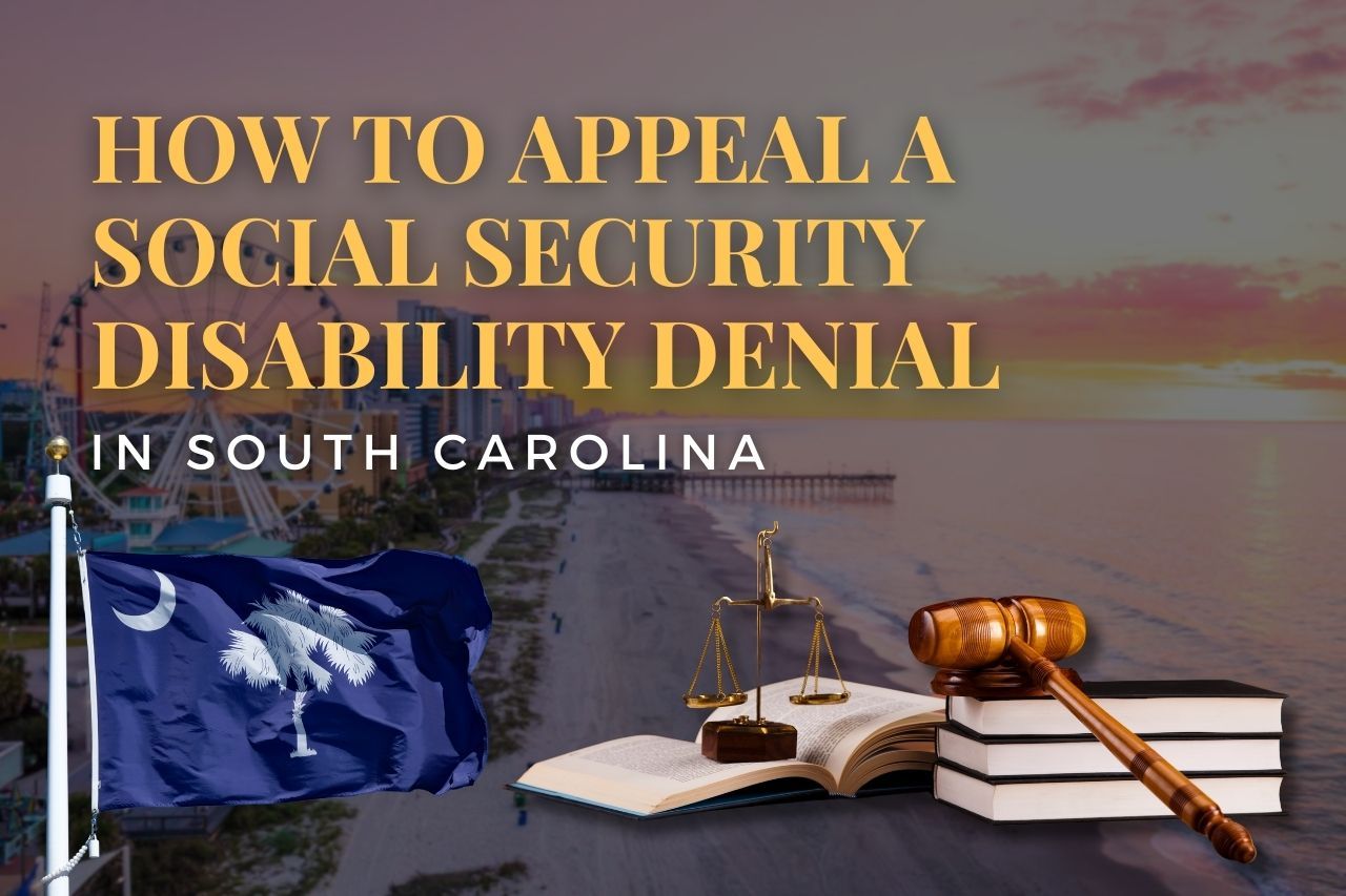 How to Appeal a Social Security Disability Denial in South Carolina: A Complete Step-by-Step Guide