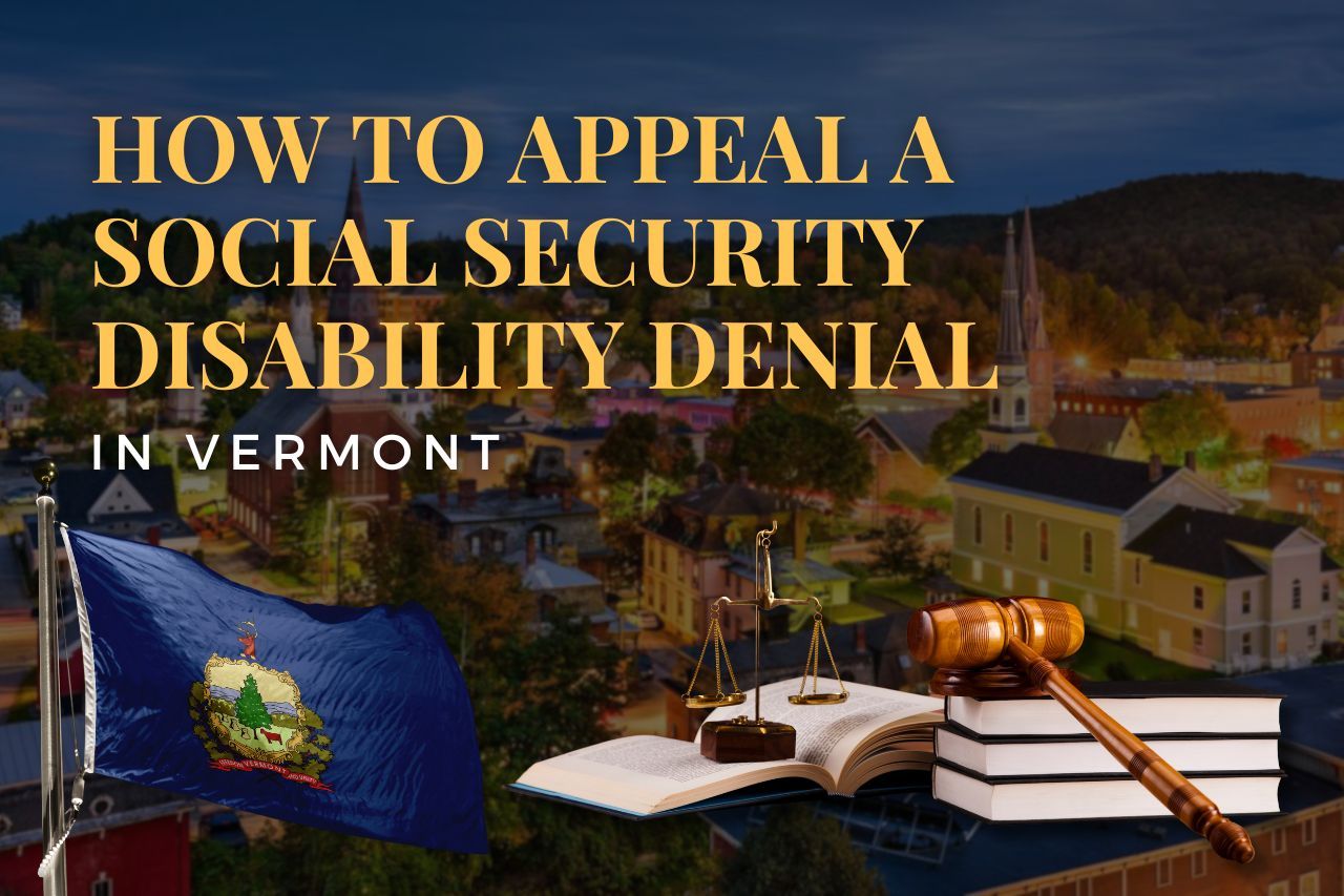 How to Appeal a Social Security Disability Denial in Vermont: A Complete Step-by-Step Guide