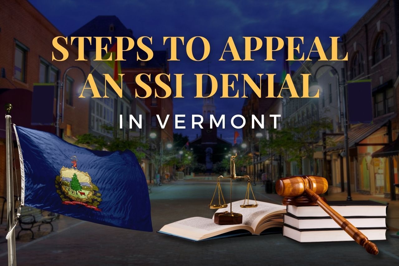 Steps to Appeal an SSI Denial in Vermont: A Clear Guide to Get Approved