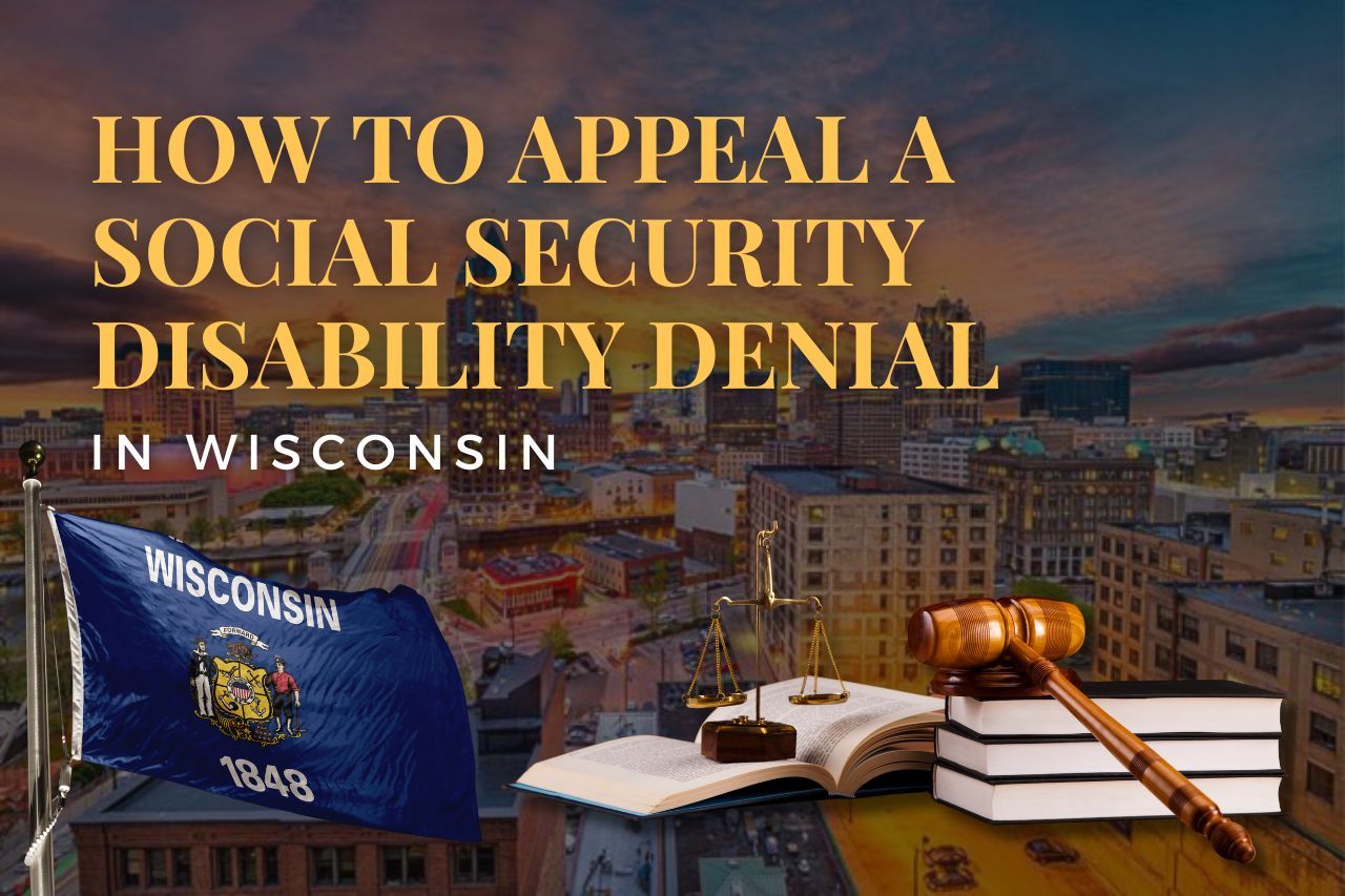 How to Appeal a Social Security Disability Denial in Wisconsin: Step-by-Step Legal Help